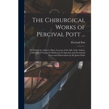 The Chirurgical Works of Percival Pott ...