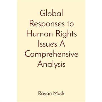 Global Responses to Human Rights Issues A Comprehensive Analysis
