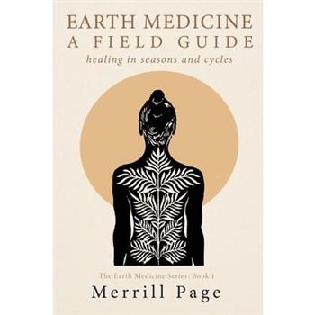 Earth Medicine, A Field Guide