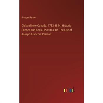 Old and New Canada. 1753-1844