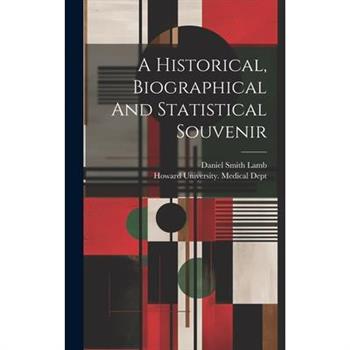 A Historical, Biographical And Statistical Souvenir