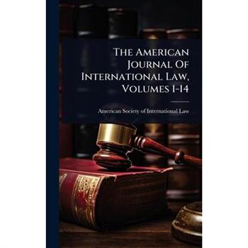 The American Journal Of International Law, Volumes 1-14