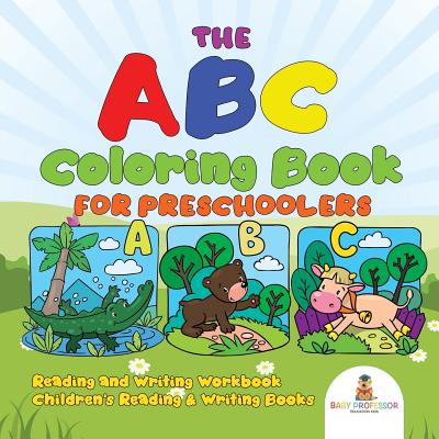 The ABC Coloring Book for Preschoolers - Reading and Writing Workbook - Children’s Reading & Writing Books