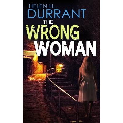 THE WRONG WOMAN an absolutely gripping crime mystery with a massive twist