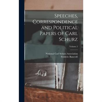 Speeches, Correspondence and Political Papers of Carl Schurz; Volume 2