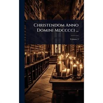 Christendom Anno Domini Mdcccci ...