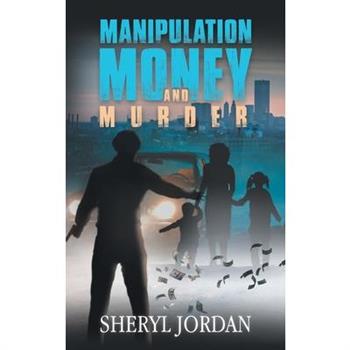 Manipulation, Money, and Murder