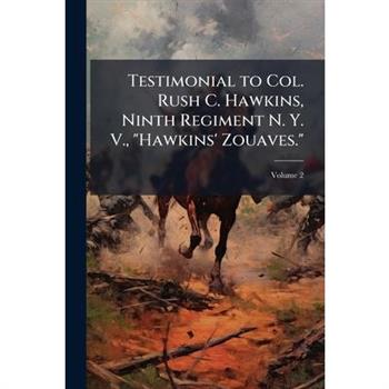 Testimonial to Col. Rush C. Hawkins, Ninth Regiment N. Y. V., "Hawkins' Zouaves."