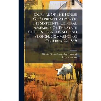 Journal Of The House Of Representatives Of The Sixteenth General Assembly Of The State Of Illinois At Its Second Session, Commencing October 22, 1849