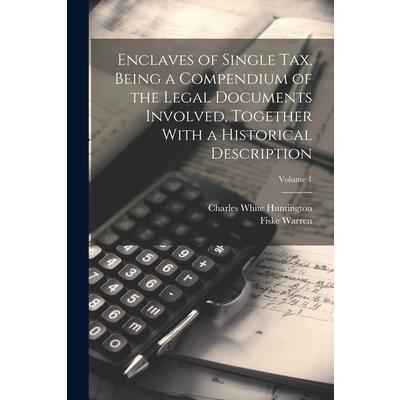 Enclaves of Single tax, Being a Compendium of the Legal Documents Involved, Together With a Historical Description; Volume 1