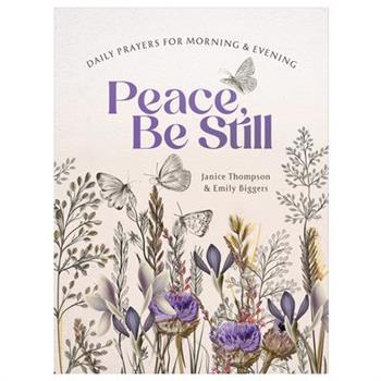 Peace, Be Still: Daily Prayers for Morning and Evening