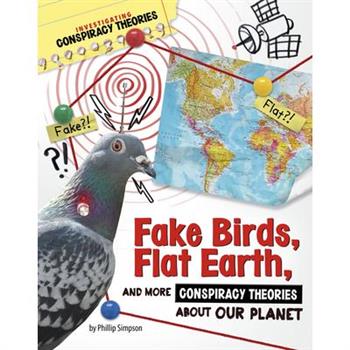 Fake Birds, Flat Earth, and More Conspiracy Theories about Our Planet