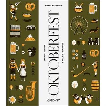 Be a Guest at the Oktoberfest: Stories, Recipes, and Hidden Treasures