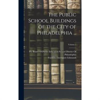 The Public School Buildings of the City of Philadelphia ...; Volume 1