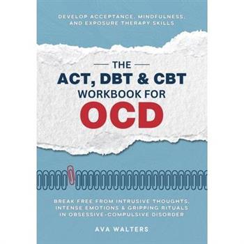 The ACT, DBT & CBT Workbook for OCD