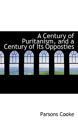 A Century of Puritanism, and a Century of Its Opposties