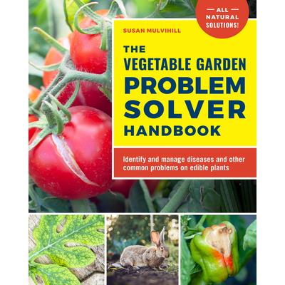 The Vegetable Garden Problem Solver Handbook