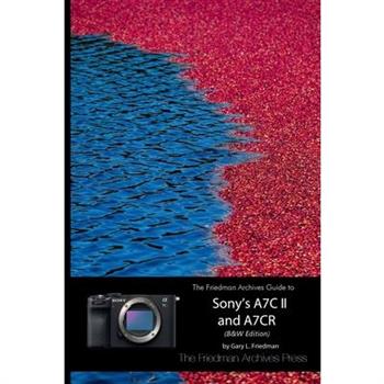 The Friedman Archives Guide to Sony's A7C II and A7CR (B&W Edition)