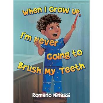 When I Grow Up, I'm Never Going to Brush My Teeth