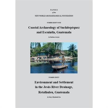 Paper Number 89: Coastal Archaeology of Suchitep矇quez and Escuintla, Guatemala; Paper Number 90: Environment and Settlement in the Jes繳s River Drainage, Retalhuleu, Guatemala