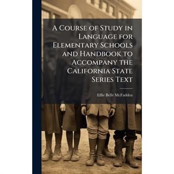 A Course of Study in Language for Elementary Schools and Handbook to Accompany the California State Series Text