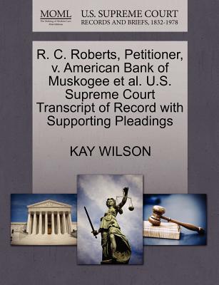 R. C. Roberts, Petitioner, V. American Bank of Muskogee Et Al. U.S. Supreme Court Transcript of Record with Supporting Pleadings