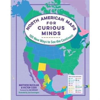 North American Maps for Curious Minds100 New Ways to See the Continent