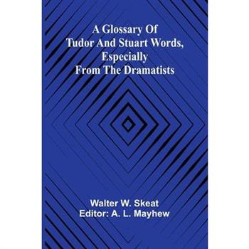 A Glossary of Tudor and Stuart words, especially from the dramatists