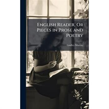 English Reader, Or Pieces in Prose and Poetry