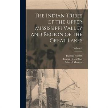 The Indian Tribes of the Upper Mississippi Valley and Region of the Great Lakes; Volume 1