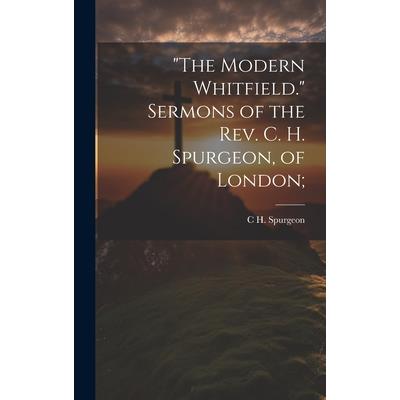 "The Modern Whitfield." Sermons of the Rev. C. H. Spurgeon, of London;