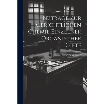 Beitr瓣ge zur Gerichtlichen Chemie Einzelner Organischer Gifte
