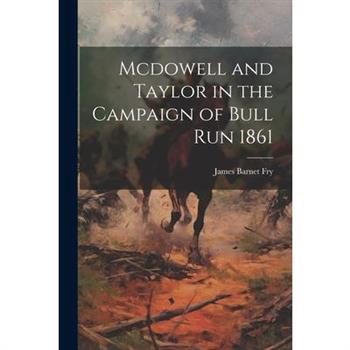 Mcdowell and Taylor in the Campaign of Bull Run 1861