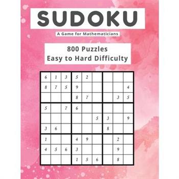 Sudoku A Game for Mathematicians 800 Puzzles Easy to Hard Difficulty
