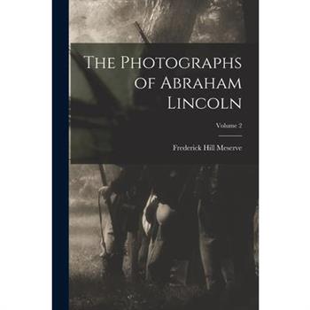 The Photographs of Abraham Lincoln; Volume 2