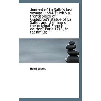 Journal of La Salle’s Last Voyage, 1684-7; With a Frontispiece of Gudebrod’s Statue of La Salle, and