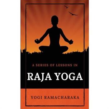 A Series of Lessons in Raja Yoga