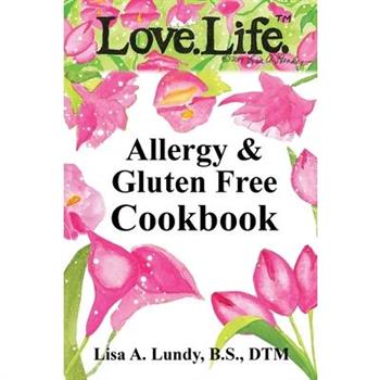 Love.Life. Allergy & Gluten Free Cookbook