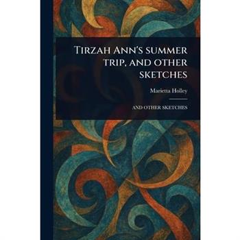Tirzah Ann's Summer Trip, and Other Sketches