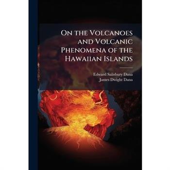 On the Volcanoes and Volcanic Phenomena of the Hawaiian Islands