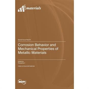 Corrosion Behavior and Mechanical Properties of Metallic Materials Corrosion Behavior and Mechanical Properties of Metallic Materials