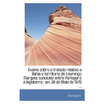 Exame Sobre O Tratado Relativo a Bahia E Territorio de Louren O Marques Concluido Entre Portugal E a