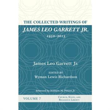 The Collected Writings of James Leo Garrett Jr., 1950-2015: Volume Seven