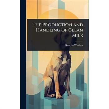 The Production and Handling of Clean Milk