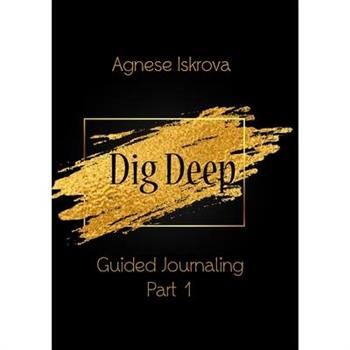Dig Deep Guided Journaling Part 1