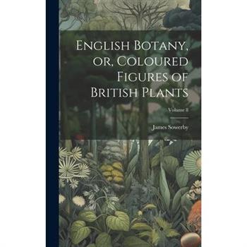 English Botany, or, Coloured Figures of British Plants; Volume 8