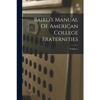 Baird's Manual Of American College Fraternities; Volume 5
