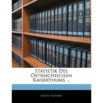 Statistik Des Ostreichischen Kaiserthums ... Erster Band