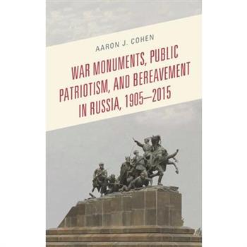 War Monuments, Public Patriotism, and Bereavement in Russia, 1905-2015