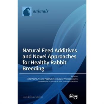 Natural Feed Additives and Novel Approaches for Healthy Rabbit Breeding
